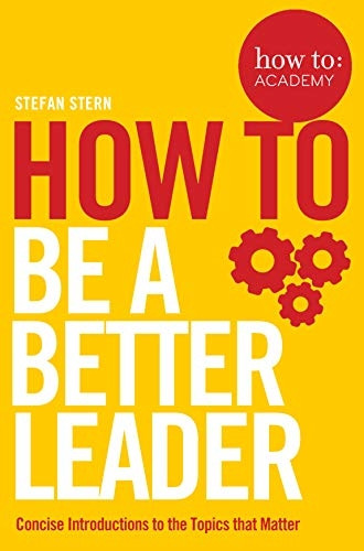 How to: Be a Better Leader (How To: Academy)