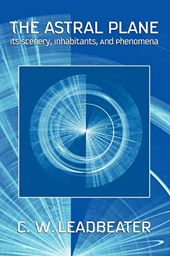 The Astral Plane: Its Scenery, Inhabitants, And Phenomena