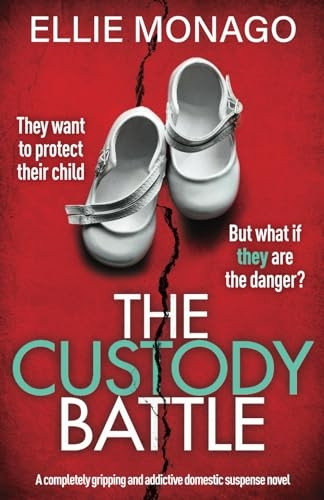 The Custody Battle: A completely gripping and addictive domestic suspense novel