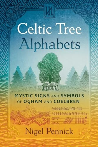 Celtic Tree Alphabets: Mystic Signs and Symbols of Ogham and Coelbren
