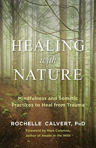 Healing with Nature: Mindfulness and Somatic Practices to Heal from Trauma