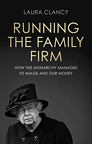 Running the Family Firm: How the Monarchy Manages its Image and Our Money
