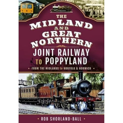 The Midland & Great Northern Joint Railway to Poppyland: From the Midlands to Norfolk & Norwich