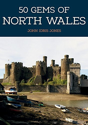 50 Gems of North Wales: The History & Heritage of the Most Iconic Places (50 Gems)