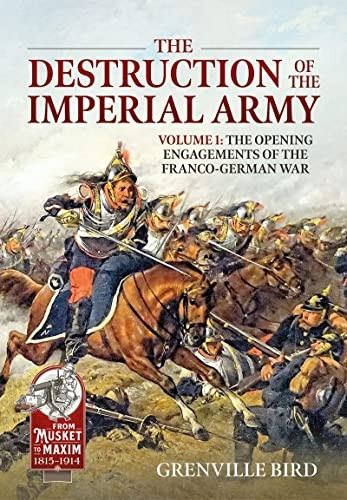 The Destruction of the Imperial Army Volume 2: The Battles Around Metz 1870 (From Musket to Maxim 1815-1914)