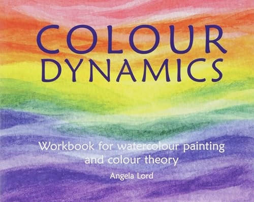 Colour Dynamics Workbook: Stepby Step Guide to Water ColourPainting and Colour Theory(Art and Science)