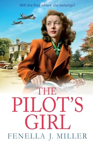 The Pilot's Girl: The first in a gripping WWII saga series by bestseller Fenella J. Miller (Pilot's Girl Series The)