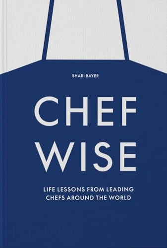 Chefwise: Life Lessons from Leading Chefs Around the World
