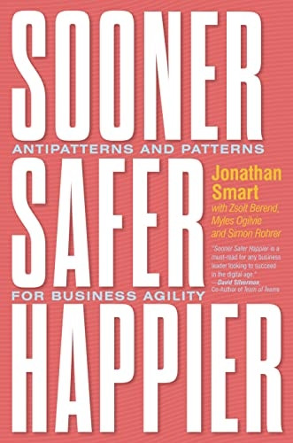 Sooner Safer Happier: Patterns and Antipatterns for Organizational Agility