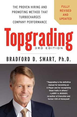Topgrading: The Proven Hiring and Promoting Method to Turbocharge Company Performance