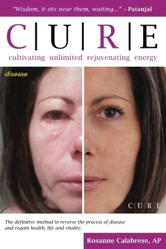 C.U.R.E. Cultivating Unlimited Rejuvenating Energy B&w: The Definitive Method to Reverse the Process of Disease and Regain Health, Life and Vitality