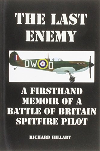 The Last Enemy: A  - Firsthand Memoir of a  - Battle of Britain Spitfire  - Pilot
