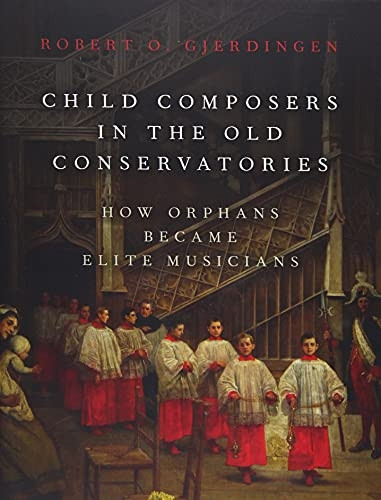Child Composers in the Old Conservatories: How Orphans Became Elite Musicians