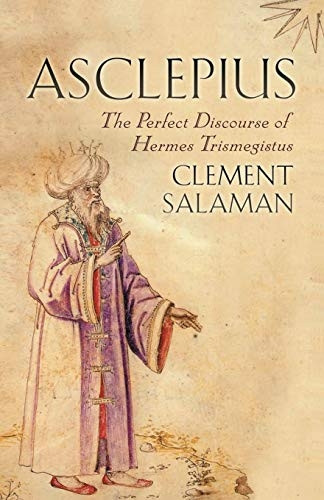Asclepius: A Secret Discourse of Hermes Trismegistus