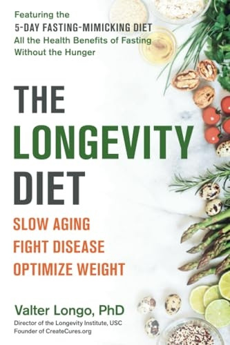 The Longevity Diet: Slow Aging, Fight Disease, Optimize Weight