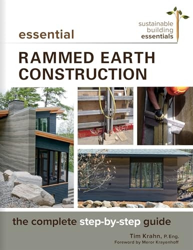 Essential Rammed Earth Construction: The Complete Step-by-Step Guide (Sustainable Building Essentials Series)
