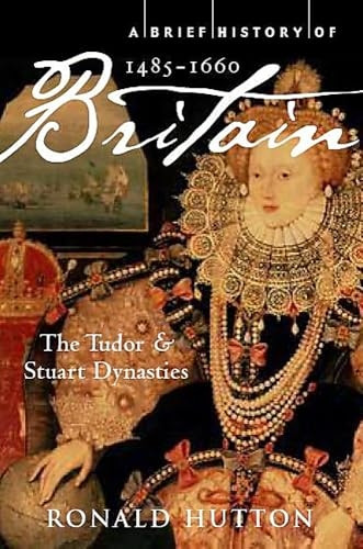 A Brief History of Britain 1485-1660: The Tudor and Stuart Dynasties: 2