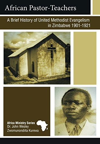 African Pastor-Teachers: A Brief History of United Methodist Evangelism in Zimbabwe 1901-1921