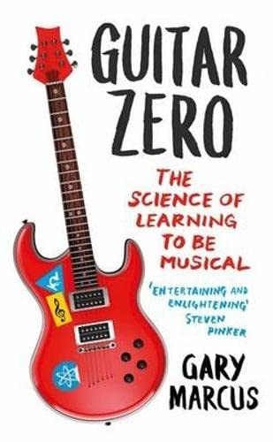 Guitar Zero The Science of Learning to be Musical