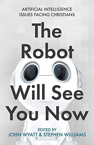The Robot Will See You Now: Artificial Intelligence and the Christian Faith