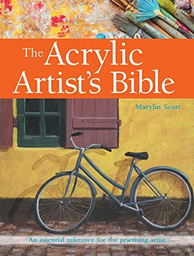 The Acrylic Artist's Bible: An Essential Reference for the Practising Artist (New Artist's Bibles)