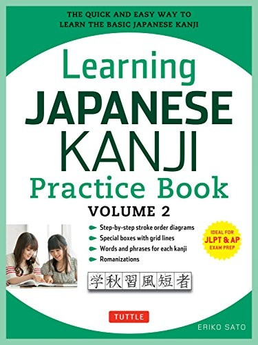 Learning Japanese Kanji Practice Book, Volume 2: (JLPT Level N4 & AP Exam) the Quick and Easy Way to Learn the Basic Japanese Kanji