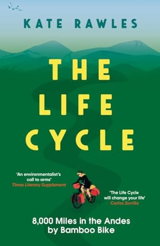 The Life Cycle: 8,000 Miles in the Andes by Bamboo Bike
