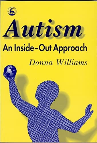 Autism: An Inside-out Approach - An Innovative Look at the Mechanics of Autism and Its Developmental Cousins