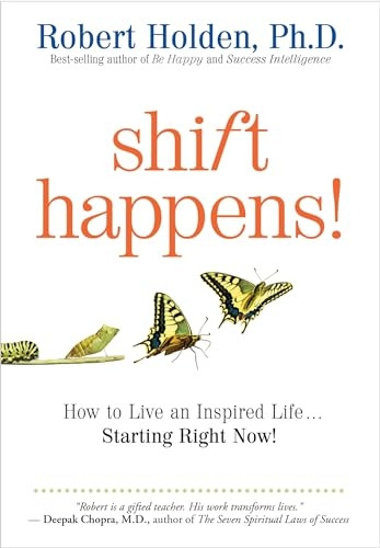 Shift Happens: How to Live an Inspired Life Starting from Now!