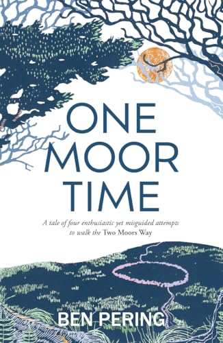 One Moor Time: a tale of  four enthusiastic yet  misguided attempts to walk  the Two Moors Way
