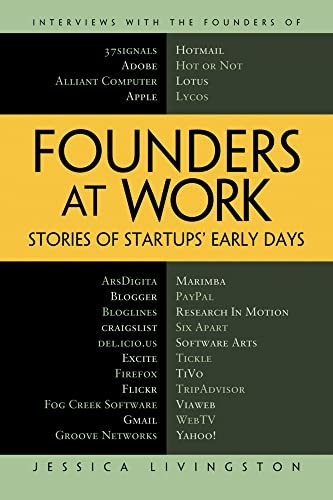 Founders at Work : Stories of Startups' Early Days: Stories of Startups' Early Days (Recipes: a Problem-Solution Ap)