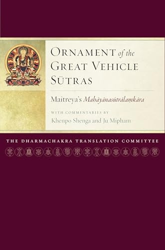 Ornament of the Great Vehicle Sutras: Maitreya's Mahayanasutralamkara with Commentaries by Khenpo Shenga and Ju...