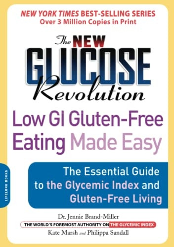 The New Glucose Revolution Low GI Gluten-free Eating Made Easy: The Essential Guide to the Glycemic Index and Gluten-free Living