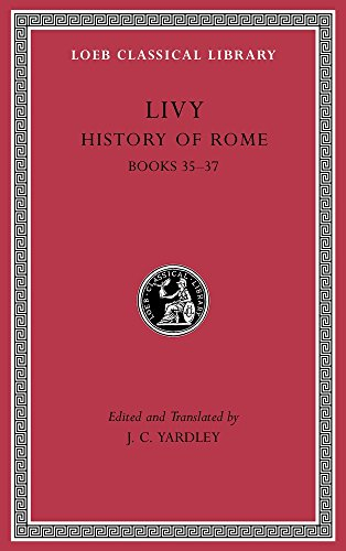 History of Rome, Volume X: Books 35-37 (Loeb Classical Library)