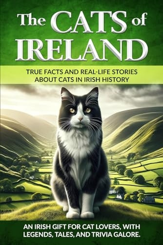 The Cats of Ireland: An Irish Gift for Cat Lovers, with Legends, Tales, and Trivia Galore