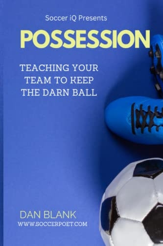 Soccer IQ Presents... Possession: Teaching Your Team to Keep the Darn Ball