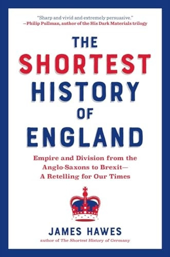 The Shortest History of England: Empire and Division from the Anglo-Saxons to Brexit--A Retelling for Our Times