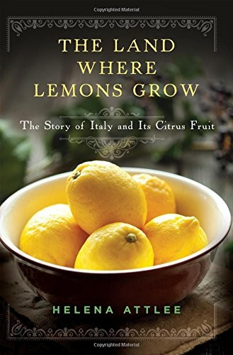 The Land Where Lemons Grow - The Story of Italy and its Citrus Fruit