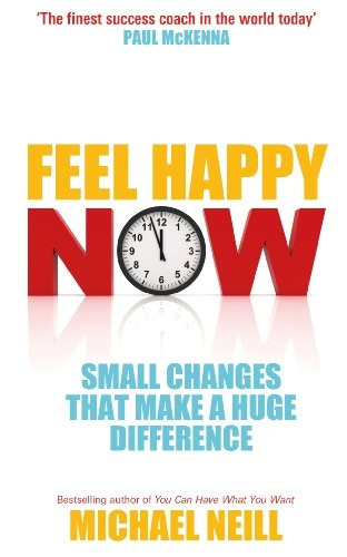 Feel Happy Now!: Small Changes that Make a Huge Difference
