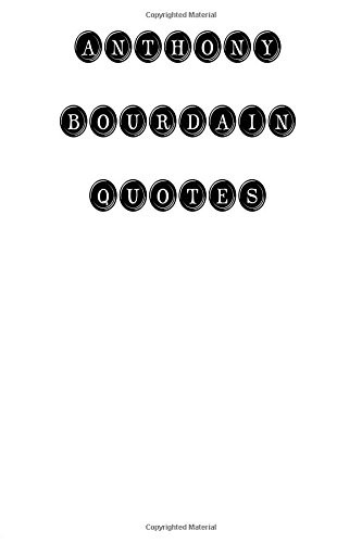 Anthony Bourdain Quotes: Anthony Bourdain, quotes, quotations, famous quotes