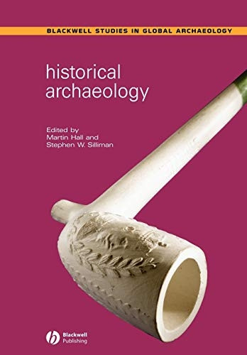 Historical Archaeology (Blackwell Studies in Global Archaeology)