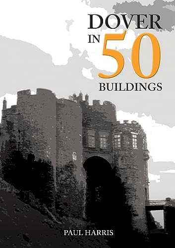 Dover in 50 Buildings (In 50 Buildings)