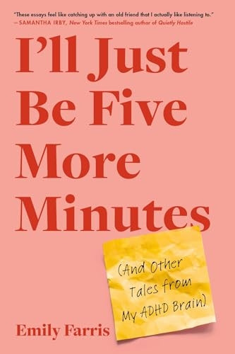 I'll Just Be Five More Minutes: And Other Tales from My ADHD Brain