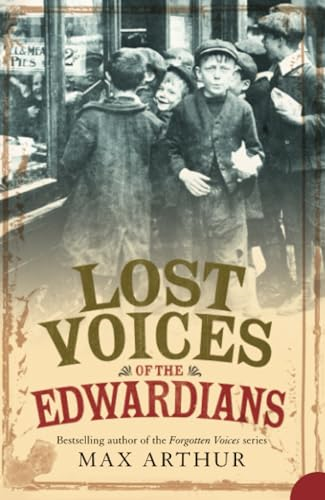 Lost Voices of the Edwardians: 1901-1910 in Their Own Words