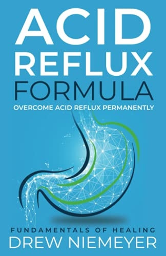 Acid Reflux Formula: Overcome Acid Reflux Permanently (Acid Reflux Formula)