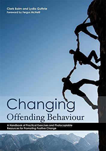 Changing Offending Behaviour: A Handbook of Practical Exercises and Photocopiable Resources for Promoting Positive...