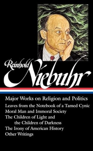 Reinhold Niebuhr : Major Works on Religion and Politics (Library of America)