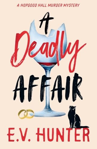 A Deadly Affair: The BRAND NEW instalment in E V Hunter's page-turning cozy mystery series (Hopgood Hall Murder Mysteries The)