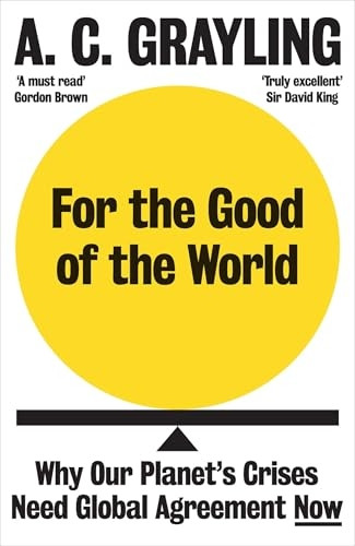 For the Good of the World: Why Our Planet's Crises Need Global Agreement Now