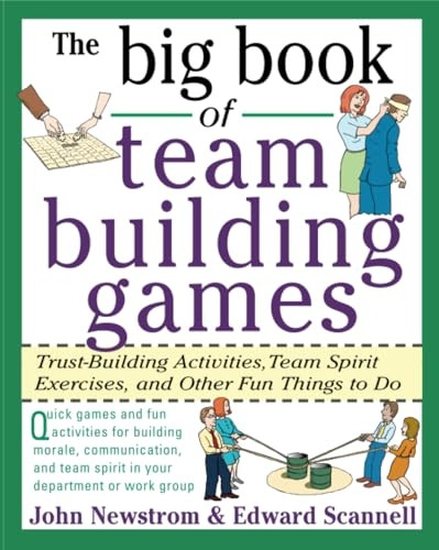 The Big Book of Team Building Games: Trust-Building Activities, Team Spirit Exercises, and Other Fun Things to Do (Big Book Series)